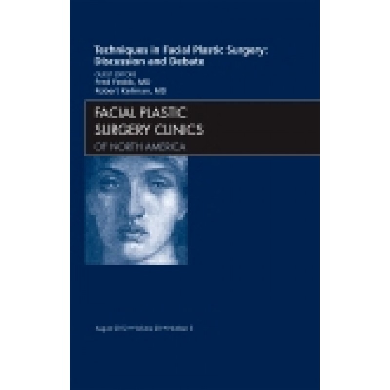 Techniques in Facial Plastic Surgery: Discussion and Debate, An Issue of Facial Plastic Surgery Clinics, Volume 20-3